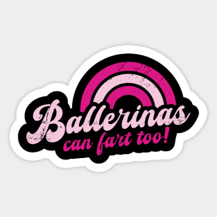 Ballerinas Can Fart Too! Sticker